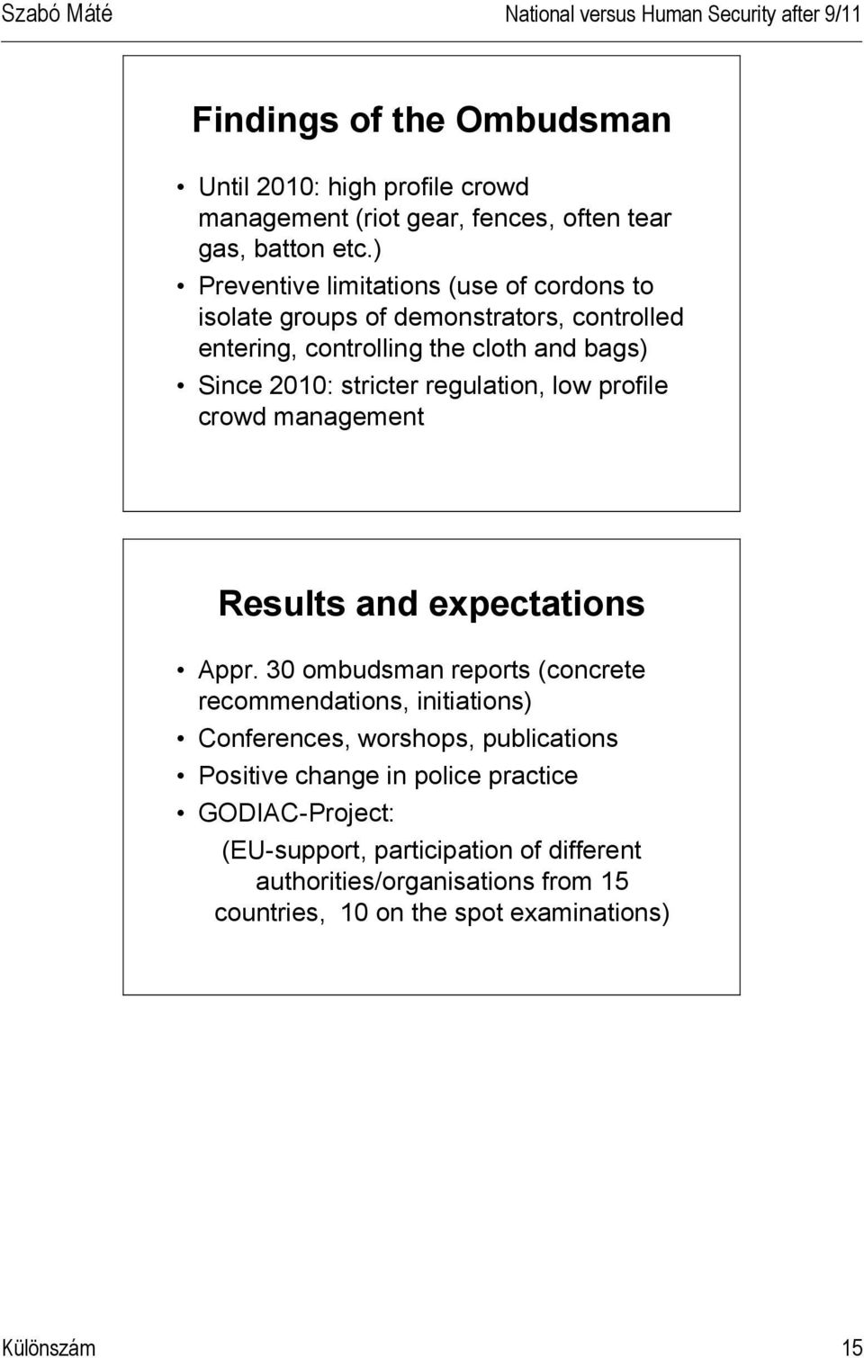 low profile crowd management Results and expectations Appr.