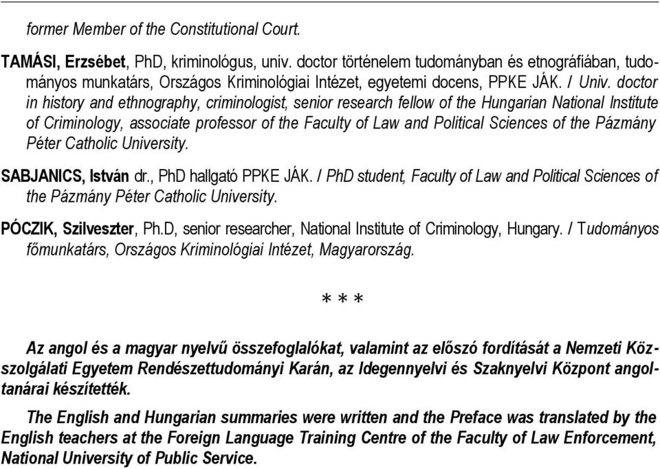 doctor in history and ethnography, criminologist, senior research fellow of the Hungarian National Institute of Criminology, associate professor of the Faculty of Law and Political Sciences of the