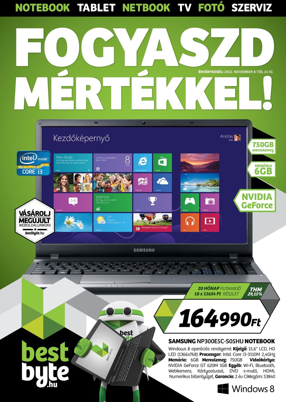 SAMSUNG NP300E5C-S05HU NOTEBOOK Windows 8 operációs rendszerrel Kijelző: 15,6" LCD, HD LED (1366x768) Processzor: