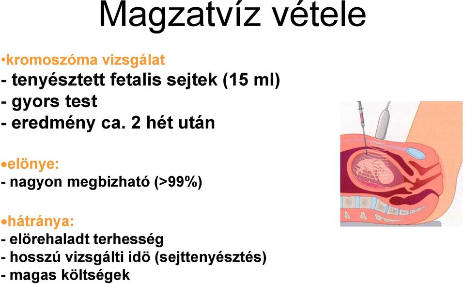 2 hét után elönye: - nagyon megbizható (>99%) hátránya: -