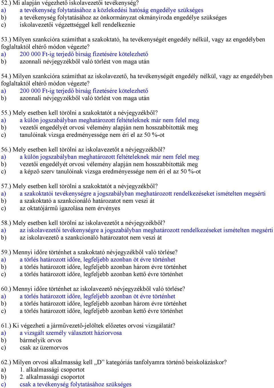 rendelkeznie 53.) Milyen szankcióra számíthat a szakoktató, ha tevékenységét engedély nélkül, vagy az engedélyben foglaltaktól eltérő módon végezte?