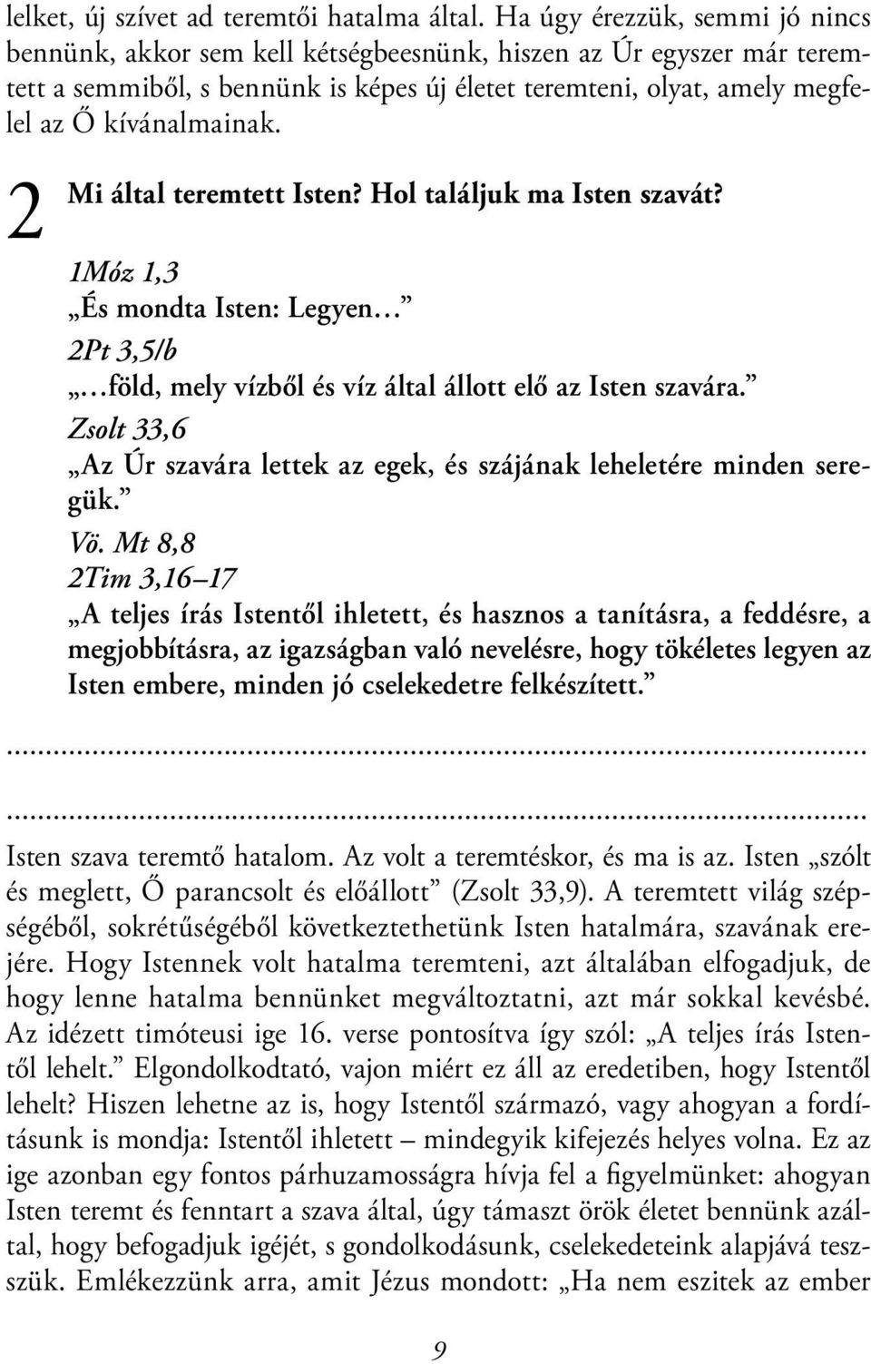 2 Mi által teremtett Isten? Hol találjuk ma Isten szavát? 1Móz 1,3 És mondta Isten: Legyen 2Pt 3,5/b föld, mely vízből és víz által állott elő az Isten szavára.