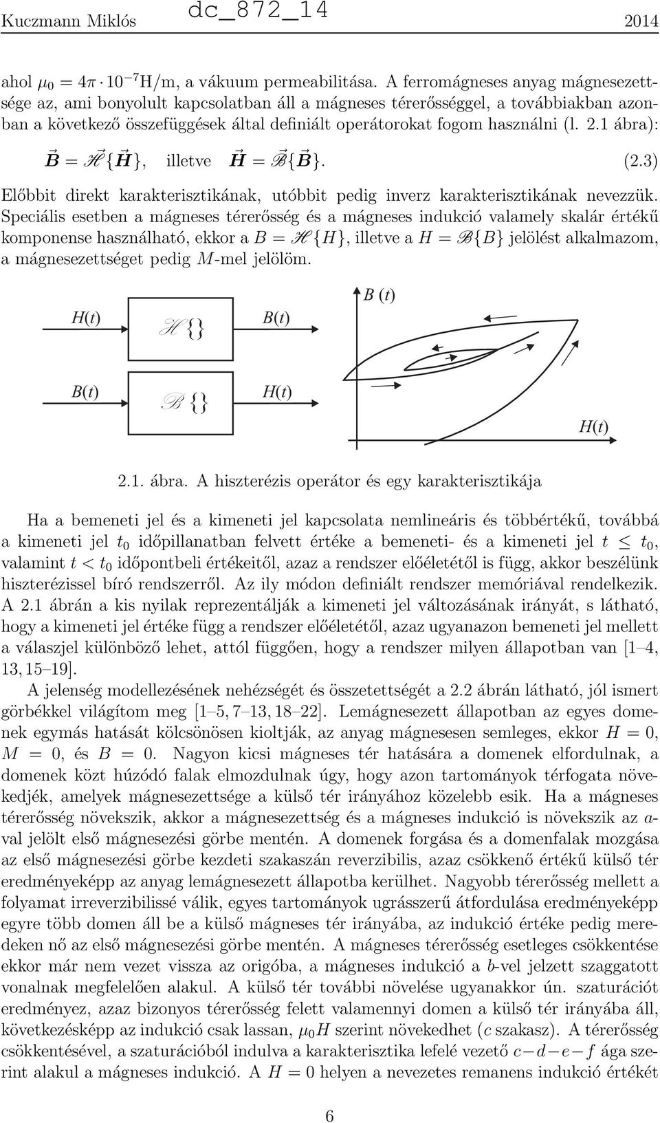 1 ábra): B = H { H}, illetve H = B{ B}. (2.3) Előbbit direkt karakterisztikának, utóbbit pedig inverz karakterisztikának nevezzük.