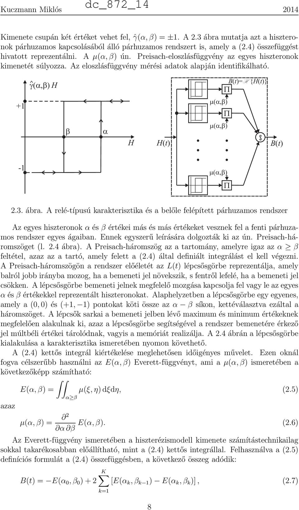 3. ábra. A relé-típusú karakterisztika és a belőle felépített párhuzamos rendszer Az egyes hiszteronok α és β értékei más és más értékeket vesznek fel a fenti párhuzamos rendszer egyes ágaiban.