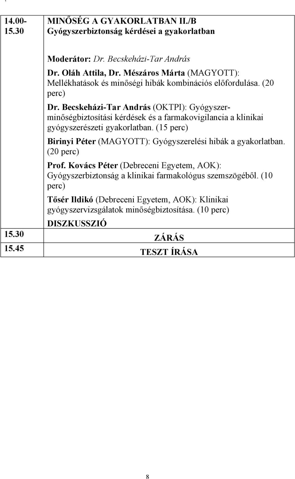 Becskeházi-Tar András (OKTPI): Gyógyszerminőségbiztosítási kérdések és a farmakovigilancia a klinikai gyógyszerészeti gyakorlatban.