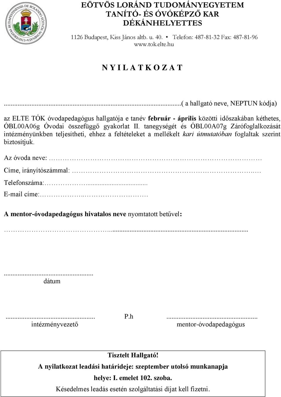 tanegységét és ÓBL00A07g Zárófoglalkozását intézményünkben teljesítheti, ehhez a feltételeket a mellékelt kari útmutatóban foglaltak szerint biztosítjuk.