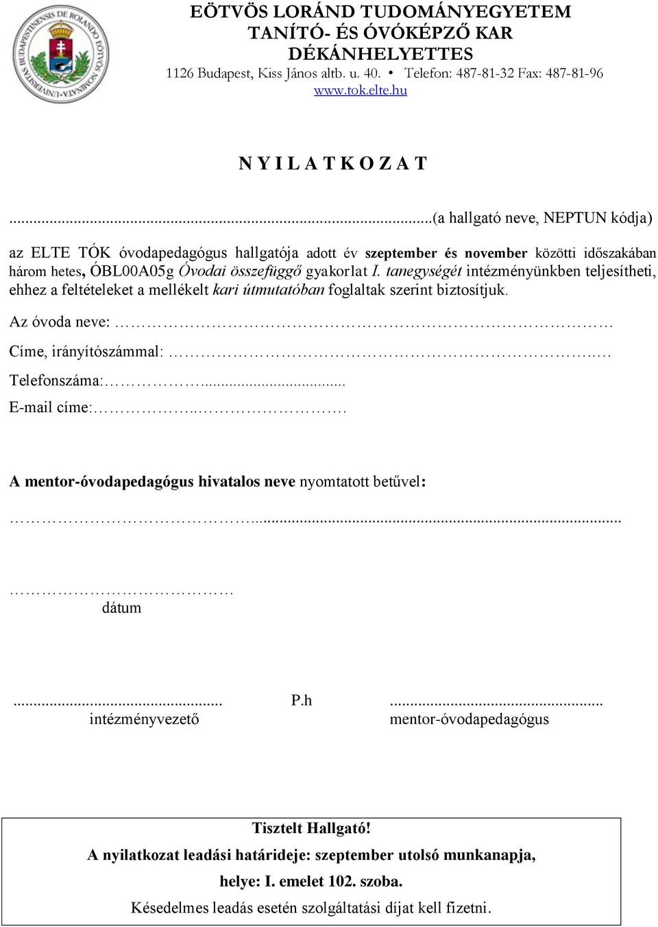 gyakorlat I. tanegységét intézményünkben teljesítheti, ehhez a feltételeket a mellékelt kari útmutatóban foglaltak szerint biztosítjuk.