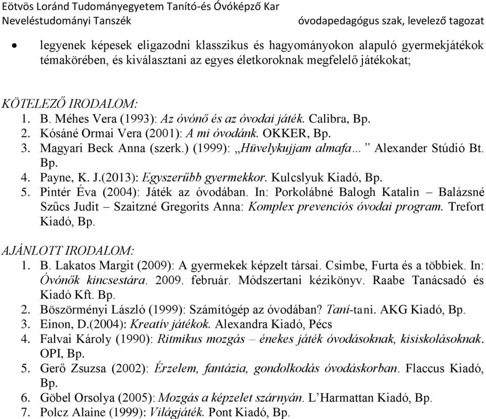 Payne, K. J.(2013): Egyszerűbb gyermekkor. Kulcslyuk Kiadó, Bp. 5. Pintér Éva (2004): Játék az óvodában.