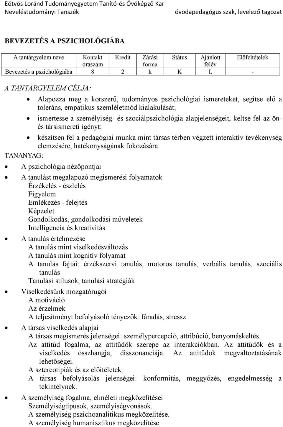 alapjelenségeit, keltse fel az önés társismereti igényt; készítsen fel a pedagógiai munka mint társas térben végzett interaktív tevékenység elemzésére, hatékonyságának fokozására.