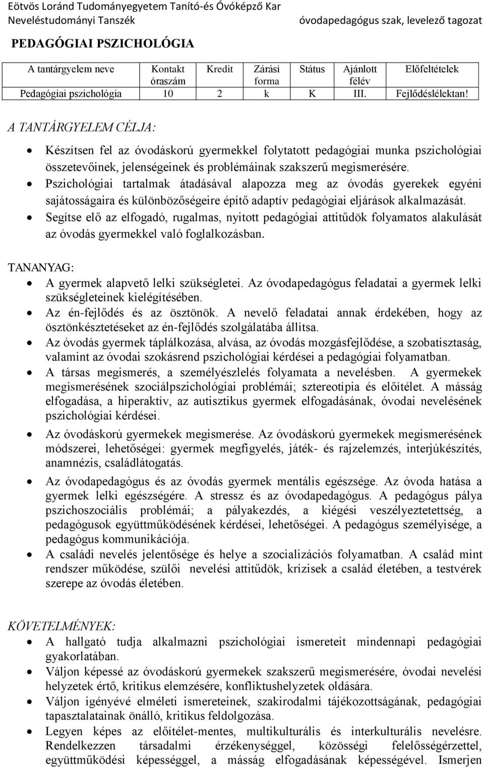 Pszichológiai tartalmak átadásával alapozza meg az óvodás gyerekek egyéni sajátosságaira és különbözőségeire építő adaptív pedagógiai eljárások alkalmazását.