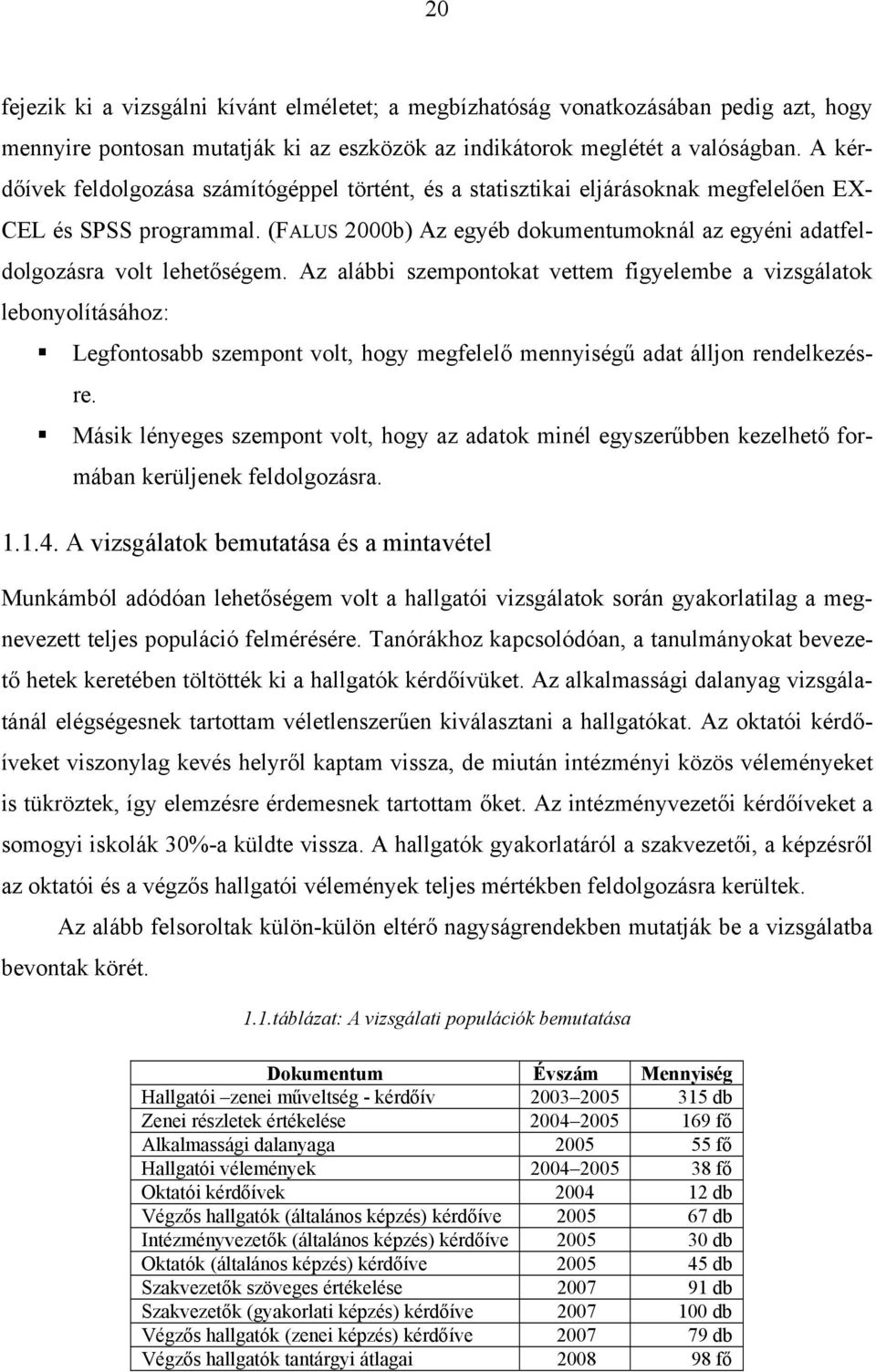 (FALUS 2000b) Az egyéb dokumentumoknál az egyéni adatfeldolgozásra volt lehetőségem.