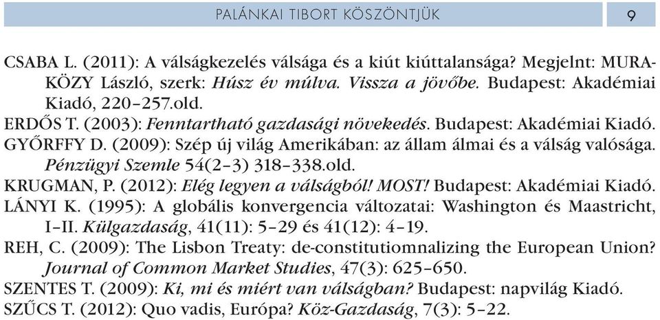 old. KRUGMAN, P. (2012): Elég legyen a válságból! MOST! Budapest: Akadémiai Kiadó. LÁNYI K. (1995): A globális konvergencia változatai: Washington és Maastricht, I II.