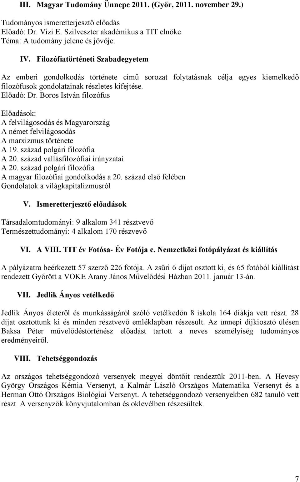 Boros István filozófus Előadások: A felvilágosodás és Magyarország A német felvilágosodás A marxizmus története A 19. század polgári filozófia A 20. század vallásfilozófiai irányzatai A 20.