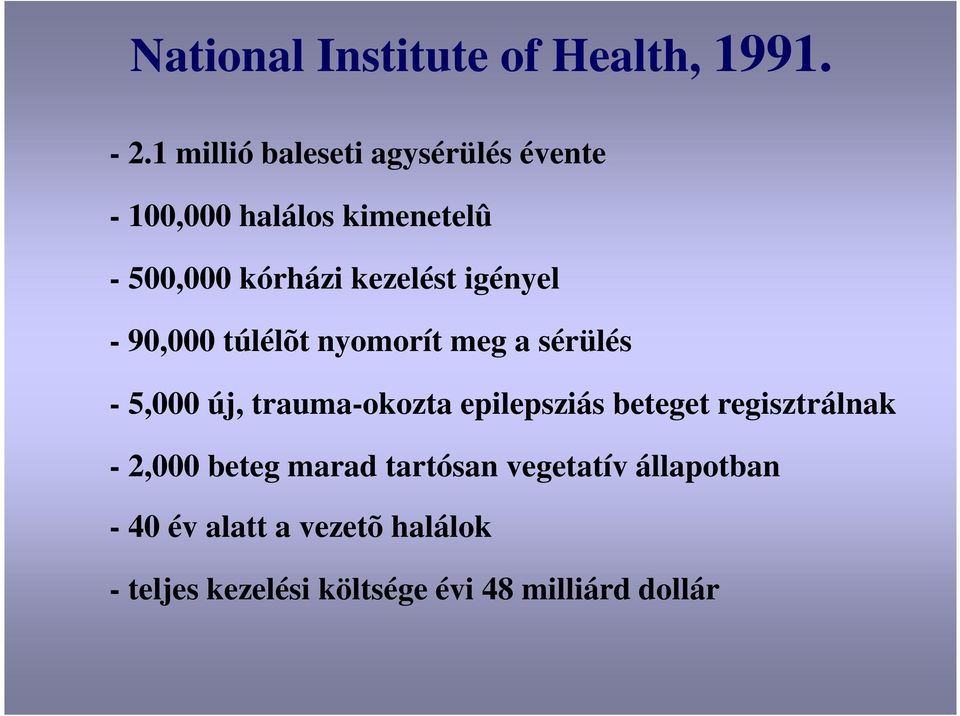 igényel - 90,000 túlélõt nyomorít meg a sérülés - 5,000 új, trauma-okozta epilepsziás