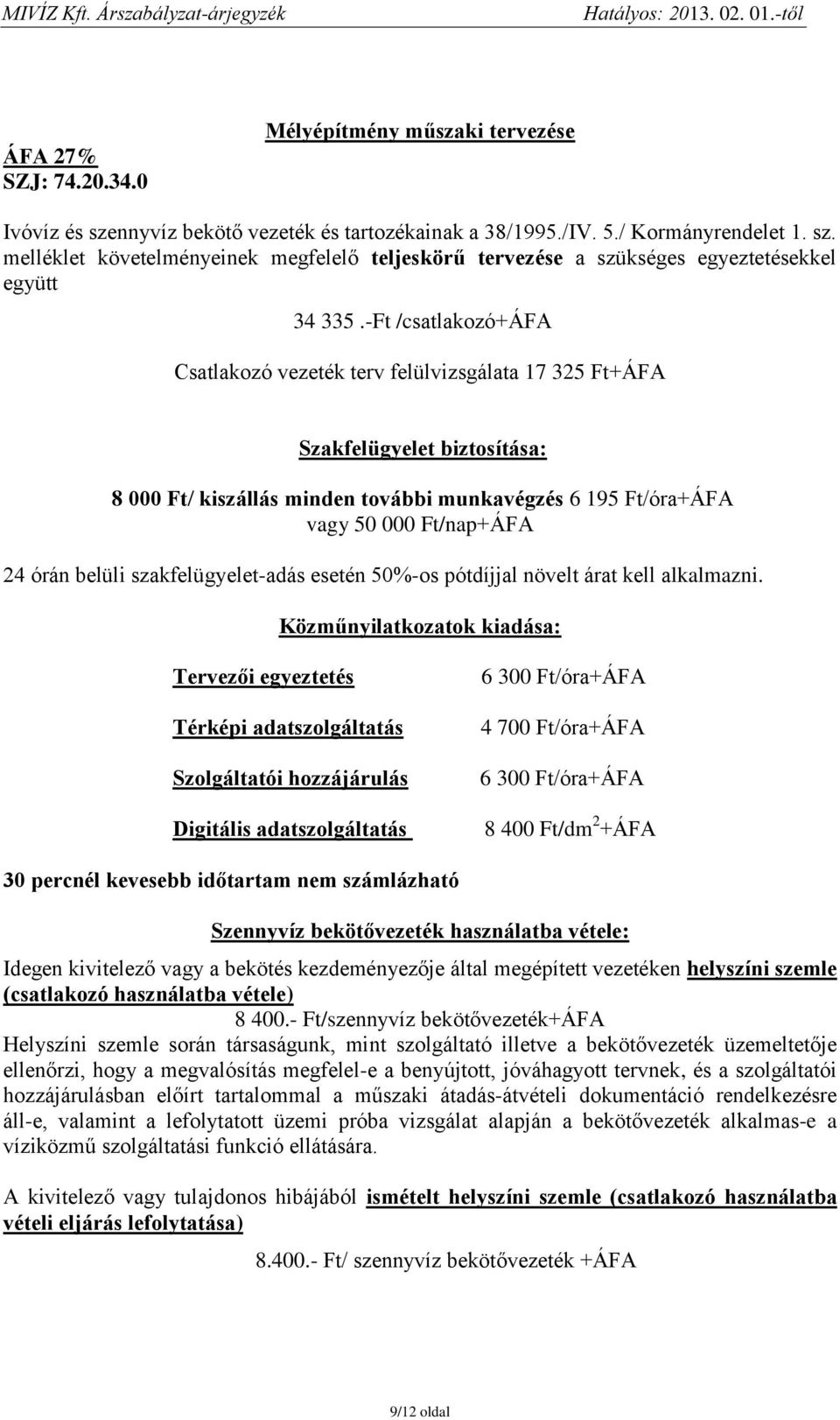 belüli szakfelügyelet-adás esetén 50%-os pótdíjjal növelt árat kell alkalmazni.