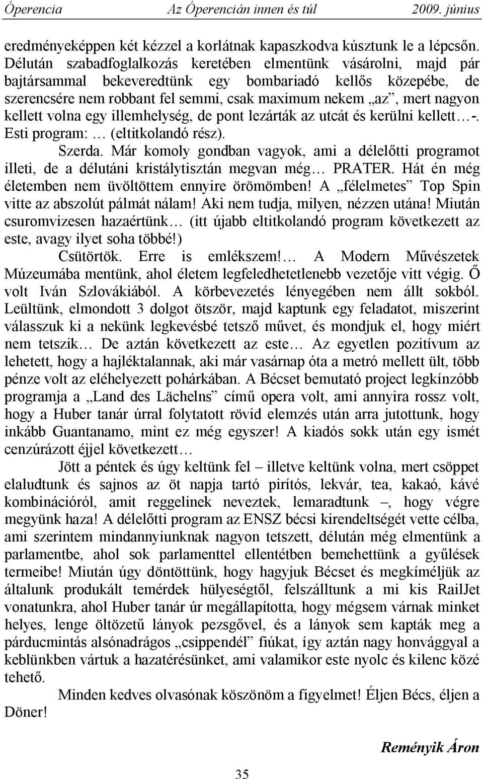 kellett volna egy illemhelység, de pont lezárták az utcát és kerülni kellett -. Esti program: (eltitkolandó rész). Szerda.