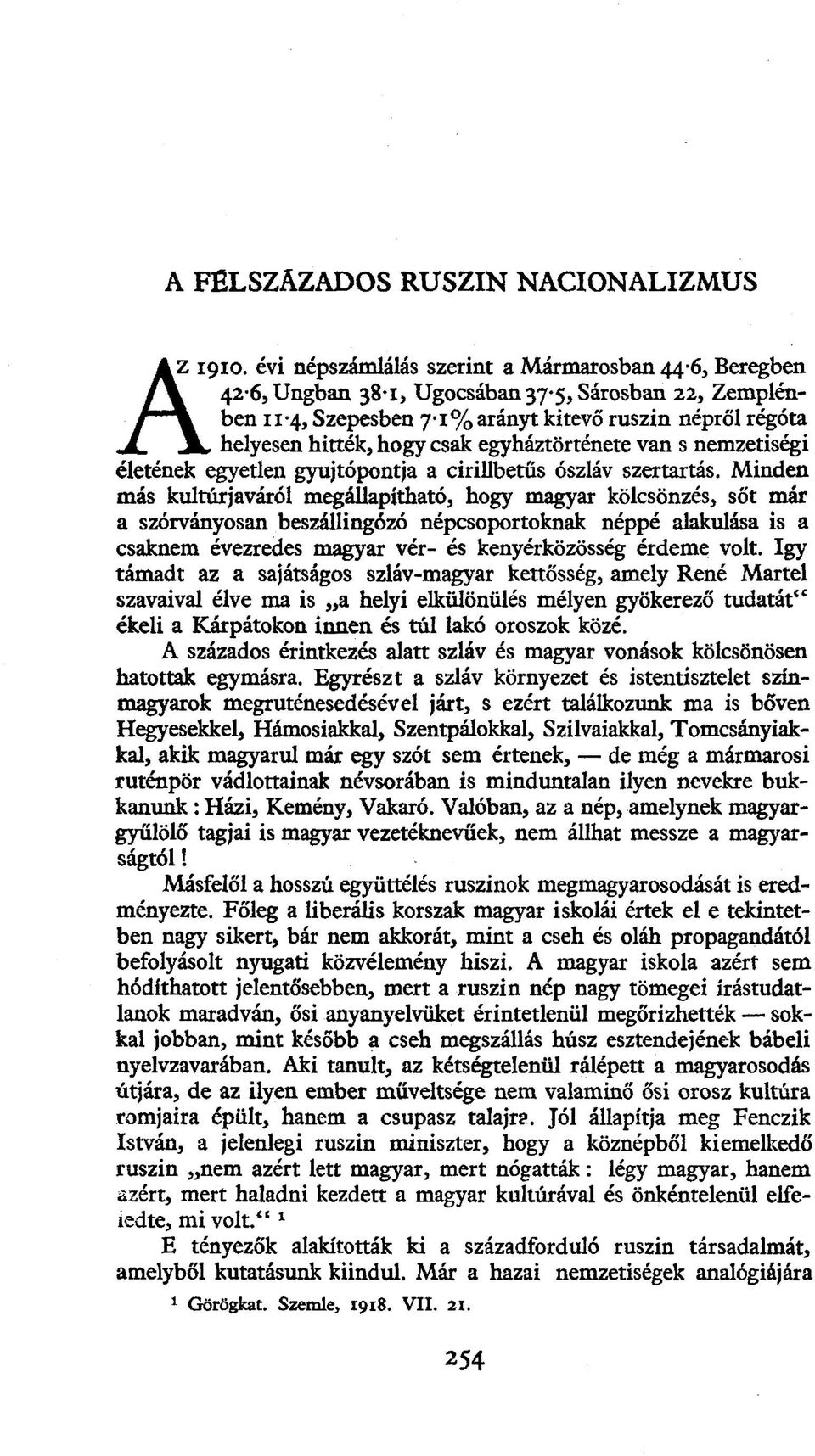 hogy csak egyháztörténete van s nemzetiségi életének egyetlen gyújtópontja a cirillbetűs ószláv szertartás.