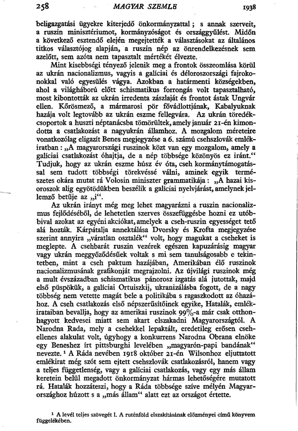 Mint kisebbségi tényező jelenik meg a frontok összeomlása körül az ukrán nacionalizmus, vagyis a galíciai és déloroszországi fajrokonokkal való egyesülés vágya.