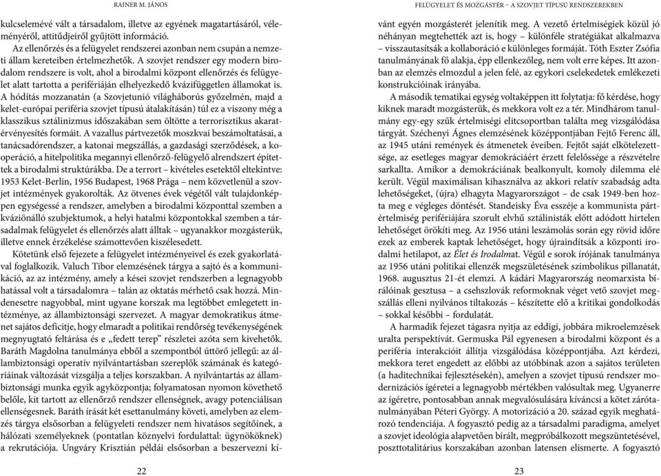 A szovjet rendszer egy modern birodalom rendszere is volt, ahol a birodalmi központ ellenőrzés és felügyelet alatt tartotta a perifériáján elhelyezkedő kvázifüggetlen államokat is.