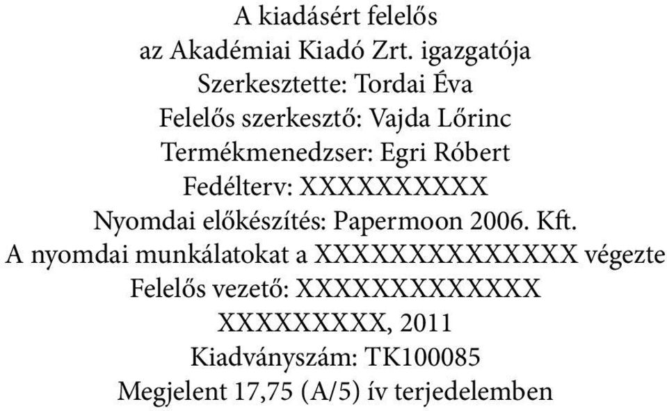 Egri Róbert Fedélterv: XXXXXXXXXX Nyomdai előkészítés: Papermoon 2006. Kft.