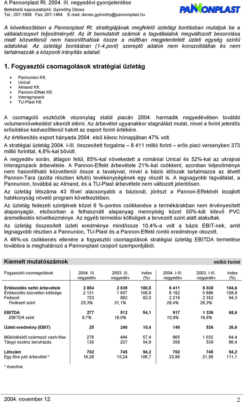 pont) szereplő adatok nem konszolidáltak és nem tartalmazzák a központi irányítás adatait. 1. Fogyasztói csomagolások stratégiai üzletág Pannunion Kft. Unical Almand Kft. Pannon-Effekt Kft.