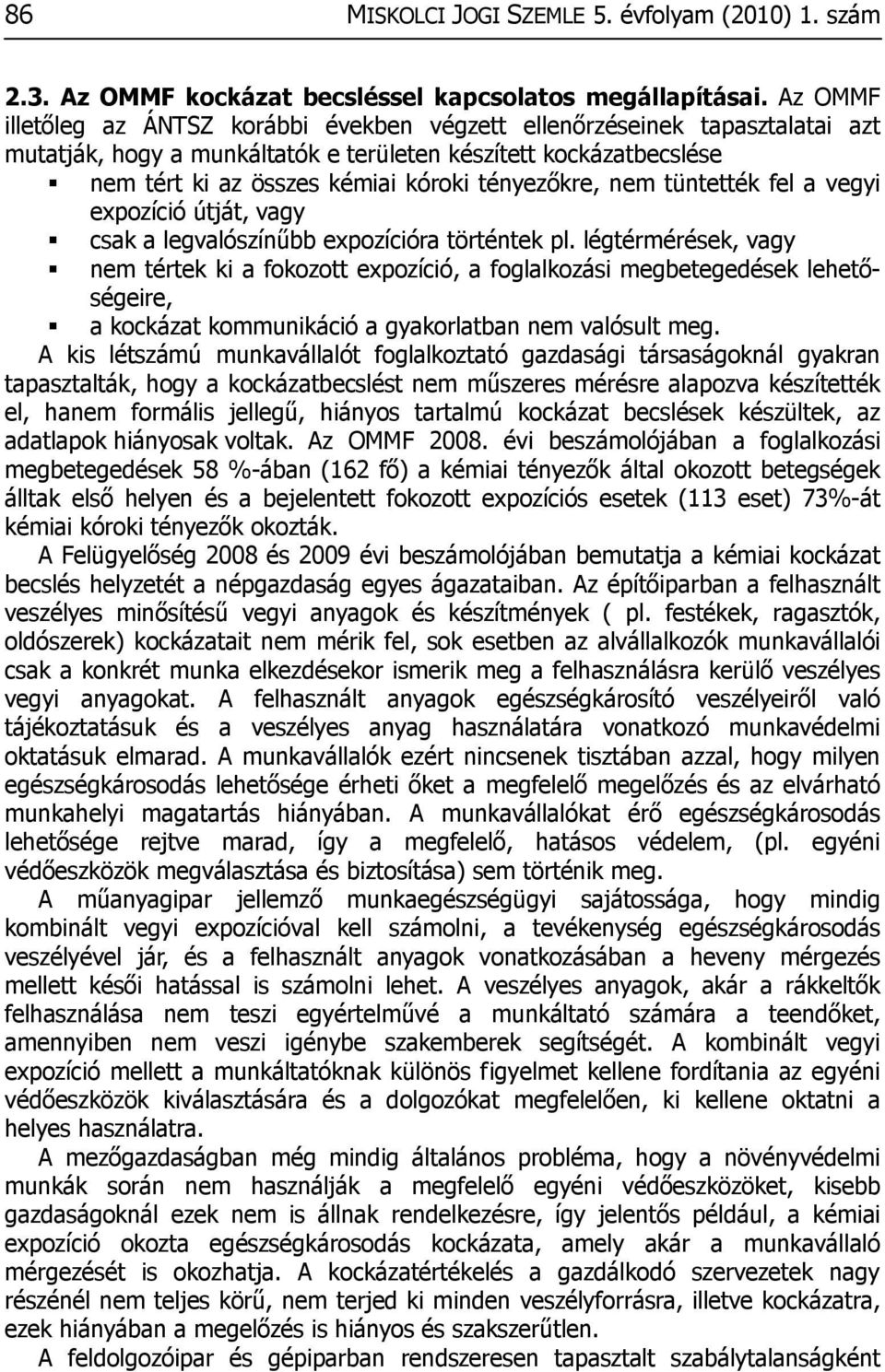 tényezőkre, nem tüntették fel a vegyi expozíció útját, vagy csak a legvalószínűbb expozícióra történtek pl.