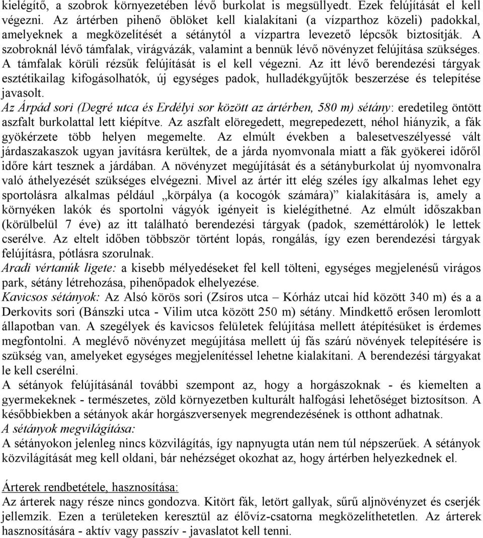 A szobroknál lévő támfalak, virágvázák, valamint a bennük lévő növényzet felújítása szükséges. A támfalak körüli rézsűk felújítását is el kell végezni.