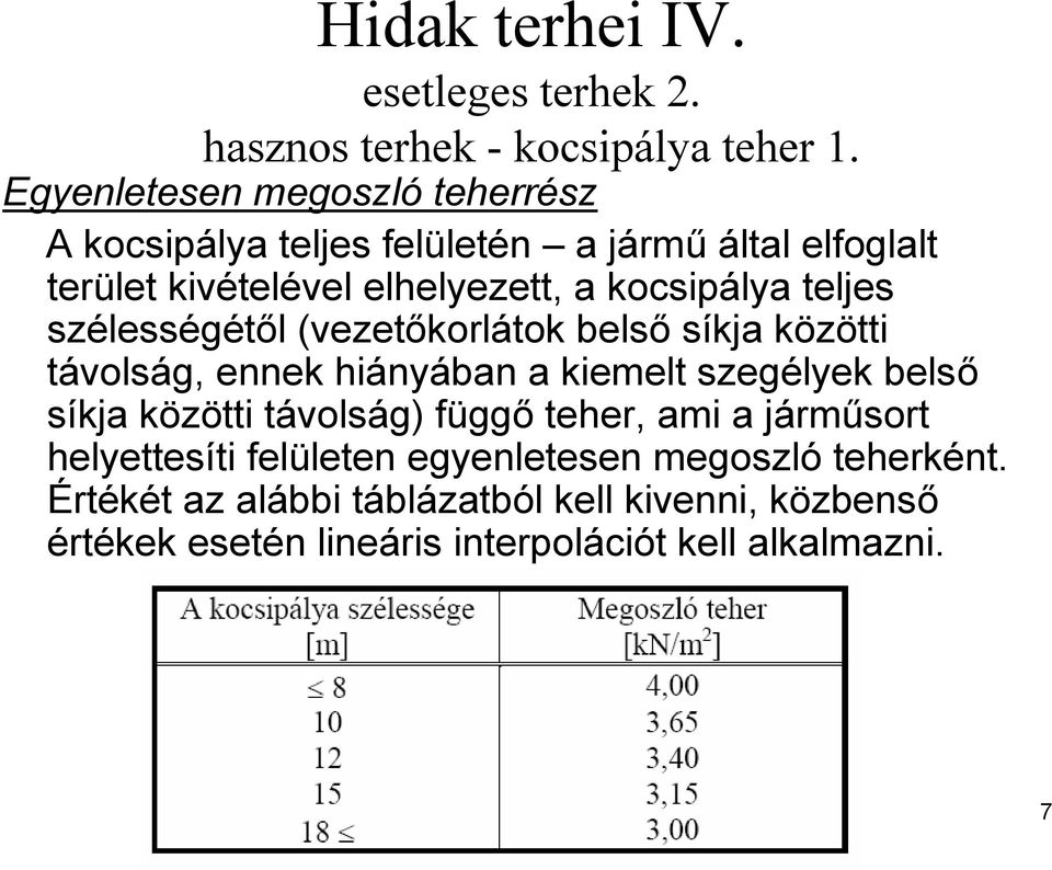 teljes szélességétől (vezetőkorlátok belső síkja közötti távolság, ennek hiányában a kiemelt szegélyek belső síkja közötti távolság)