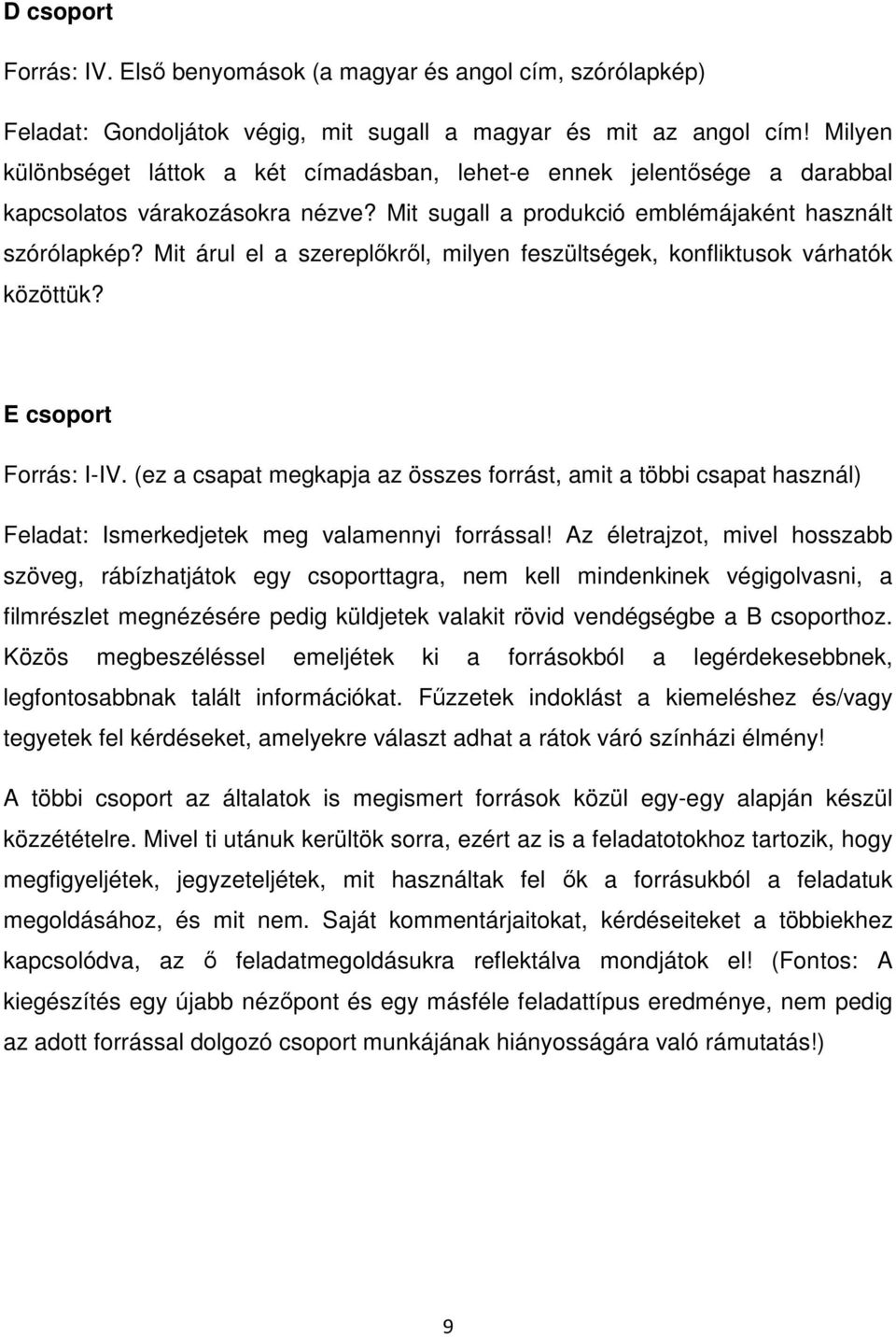 Mit árul el a szereplőkről, milyen feszültségek, konfliktusok várhatók közöttük? E csoport Forrás: I-IV.