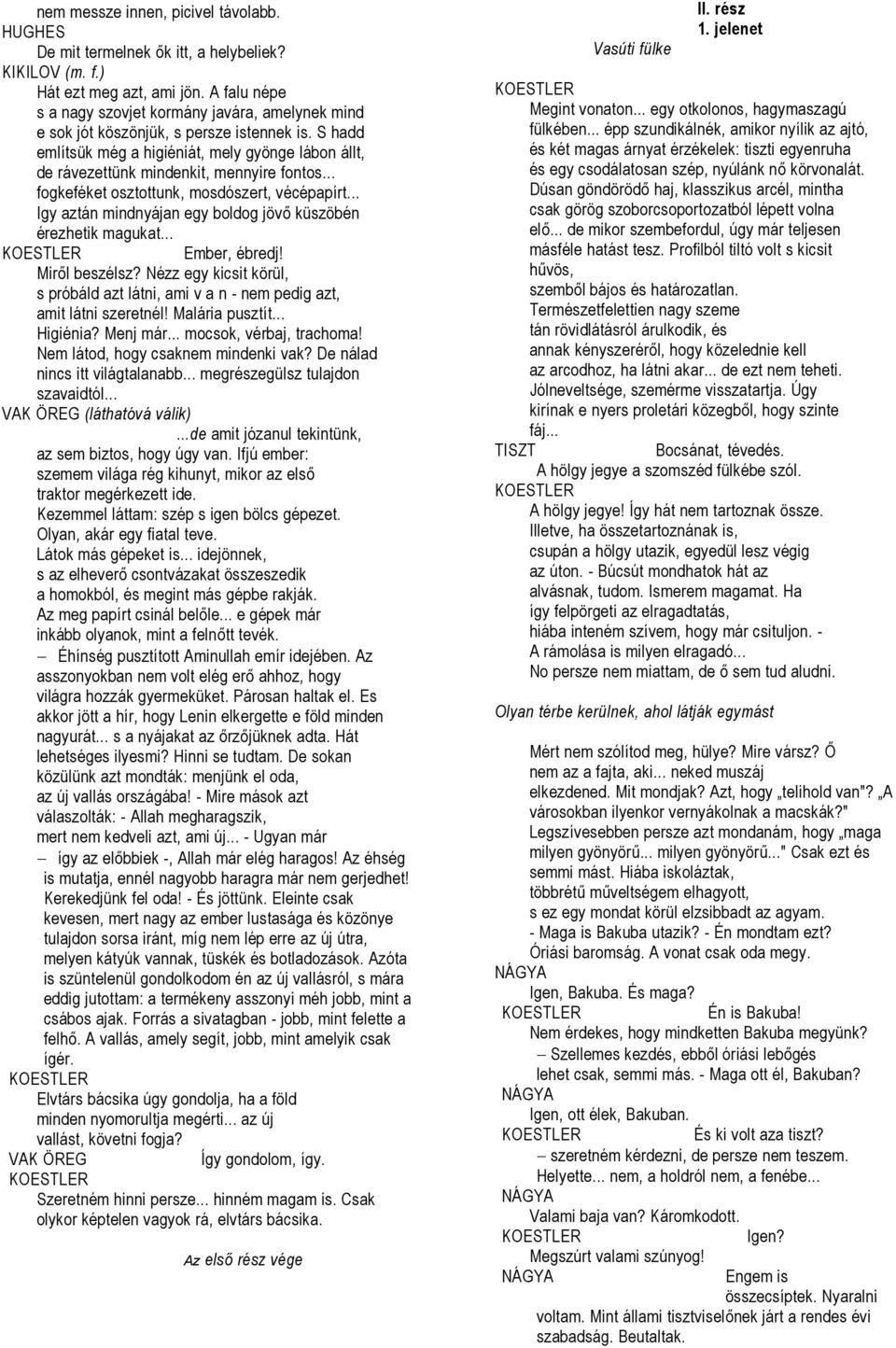 S hadd említsük még a higiéniát, mely gyönge lábon állt, de rávezettünk mindenkit, mennyire fontos... fogkeféket osztottunk, mosdószert, vécépapírt.