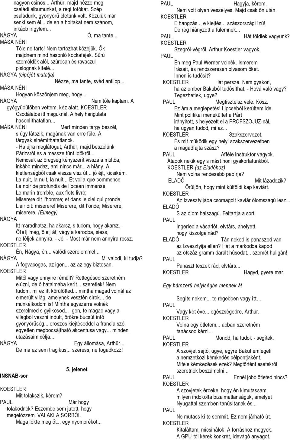 .. Hogyan köszönjem meg, hogy... Nem tőle kaptam. A gyógyüdülőben vettem, kéz alatt. Csodálatos itt maguknál. A hely hangulata hasonlíthatatlan.