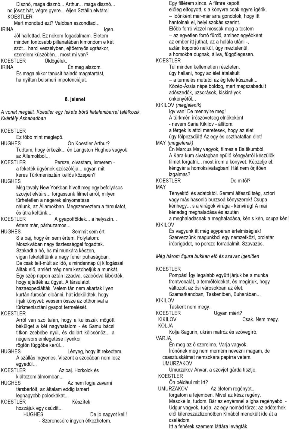 És maga akkor tanúsít haladó magatartást, ha nyíltan beismeri impotenciáját. 8. jelenet A vonat megállt, Koestler egy fekete bőrű fiatalemberrel találkozik. Kvártély Ashabadban Ez több mint meglepő.