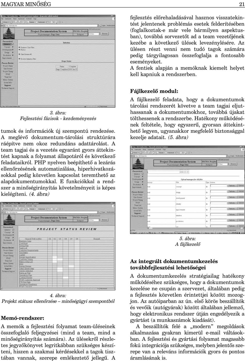 A fentiek alapján a memóknak kiemelt helyet kell kapniuk a rendszerben. 3. ábra: Fejlesztési fázisok - kezdeményezés tumok és információk új szempontú rendezése.