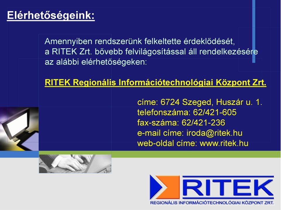 Regionális Információtechnológiai Központ Zrt. címe: 6724 Szeged, Huszár u. 1.