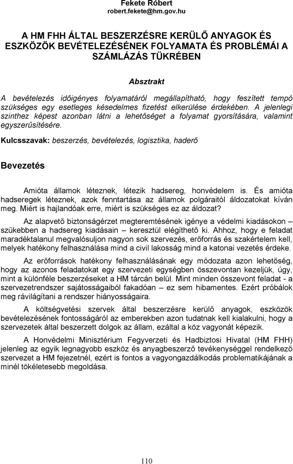 tempó szükséges egy esetleges késedelmes fizetést elkerülése érdekében. A jelenlegi szinthez képest azonban látni a lehetőséget a folyamat gyorsítására, valamint egyszerűsítésére.