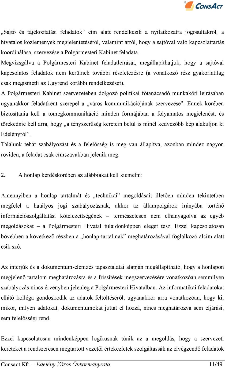 Megvizsgálva a Polgármesteri Kabinet feladatleírását, megállapíthatjuk, hogy a sajtóval kapcsolatos feladatok nem kerülnek további részletezésre (a vonatkozó rész gyakorlatilag csak megismétli az