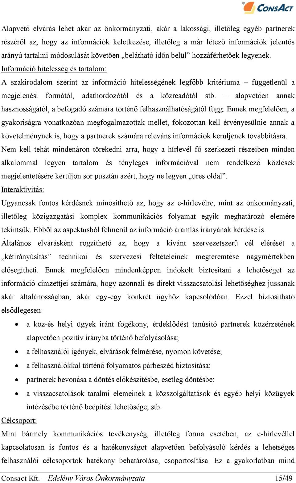 Információ hitelesség és tartalom: A szakirodalom szerint az információ hitelességének legfőbb kritériuma függetlenül a megjelenési formától, adathordozótól és a közreadótól stb.