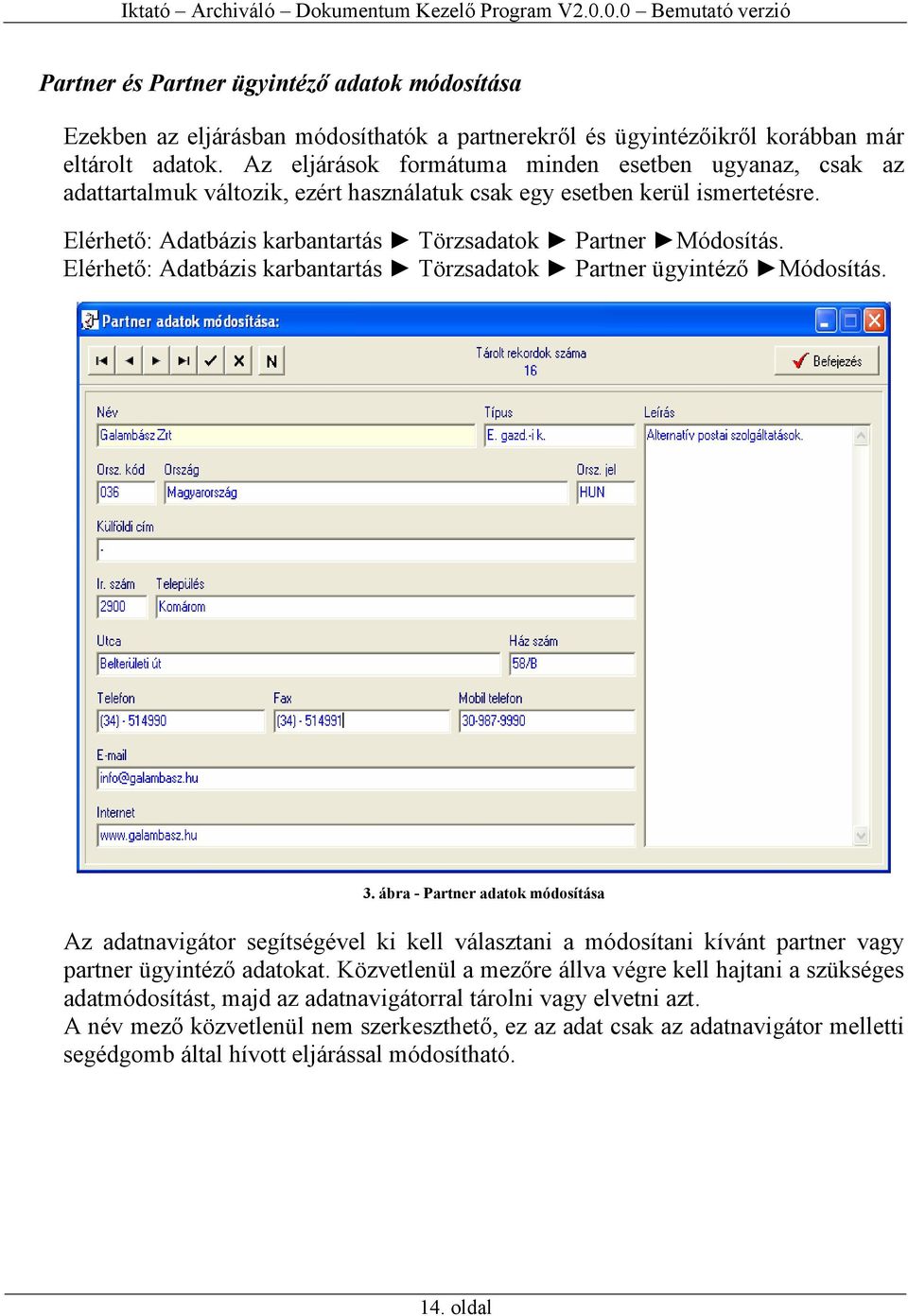 Elérhető: Adatbázis karbantartás Törzsadatok Partner ügyintéző Módosítás. 3.