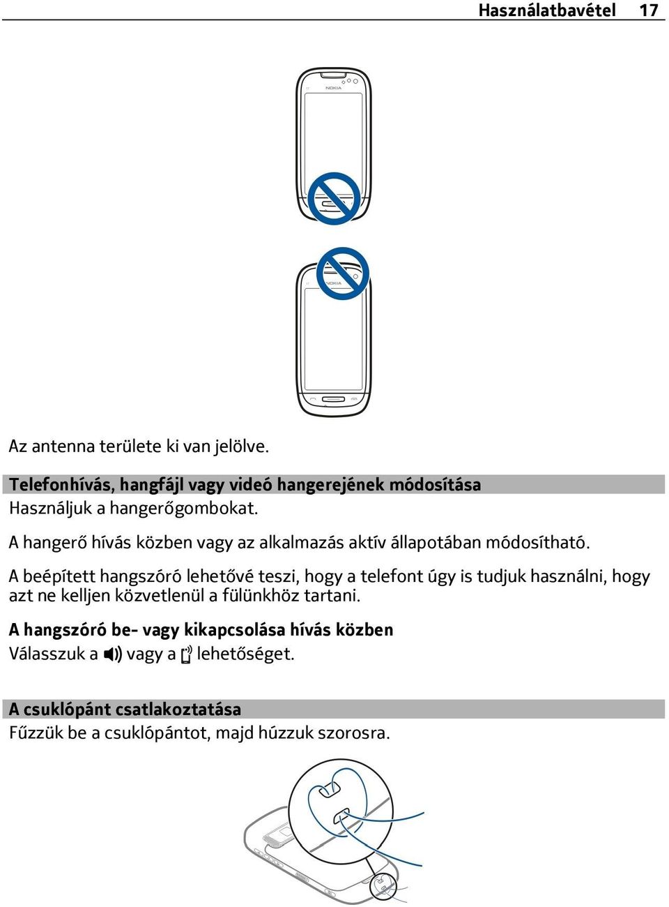 A hangerő hívás közben vagy az alkalmazás aktív állapotában módosítható.