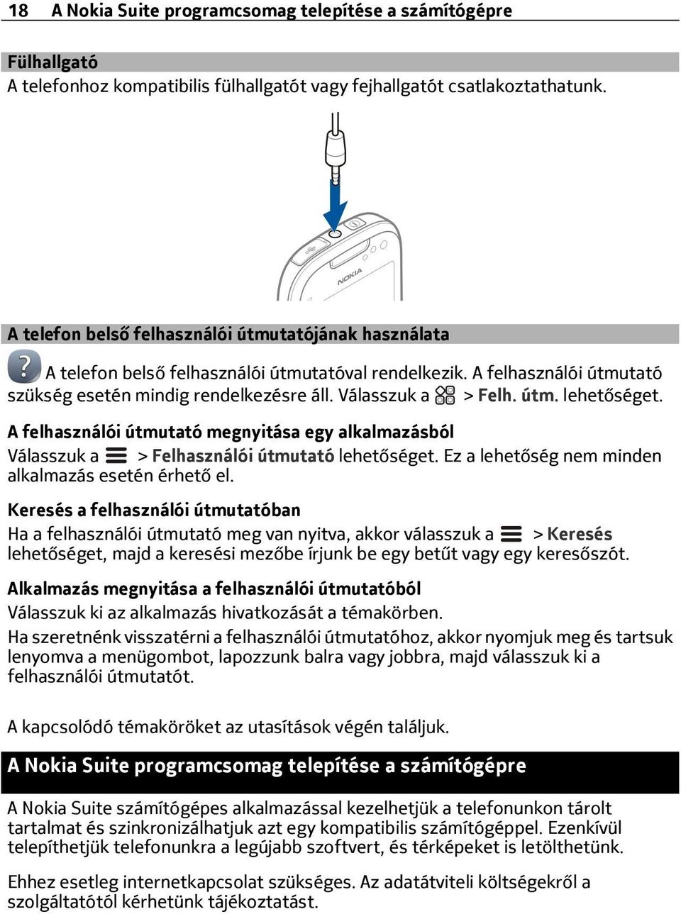 A felhasználói útmutató megnyitása egy alkalmazásból > Felhasználói útmutató lehetőséget. Ez a lehetőség nem minden alkalmazás esetén érhető el.