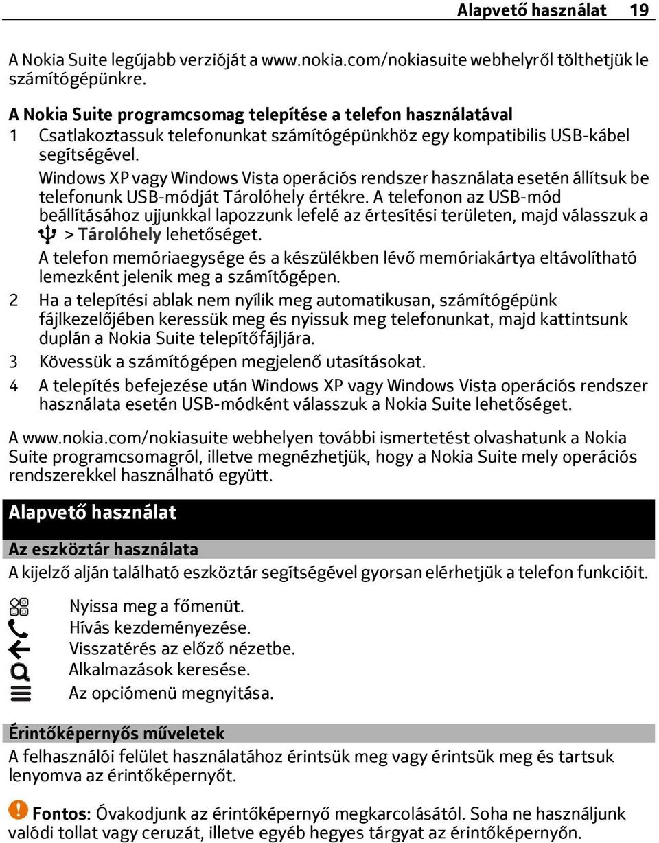 Windows XP vagy Windows Vista operációs rendszer használata esetén állítsuk be telefonunk USB-módját Tárolóhely értékre.