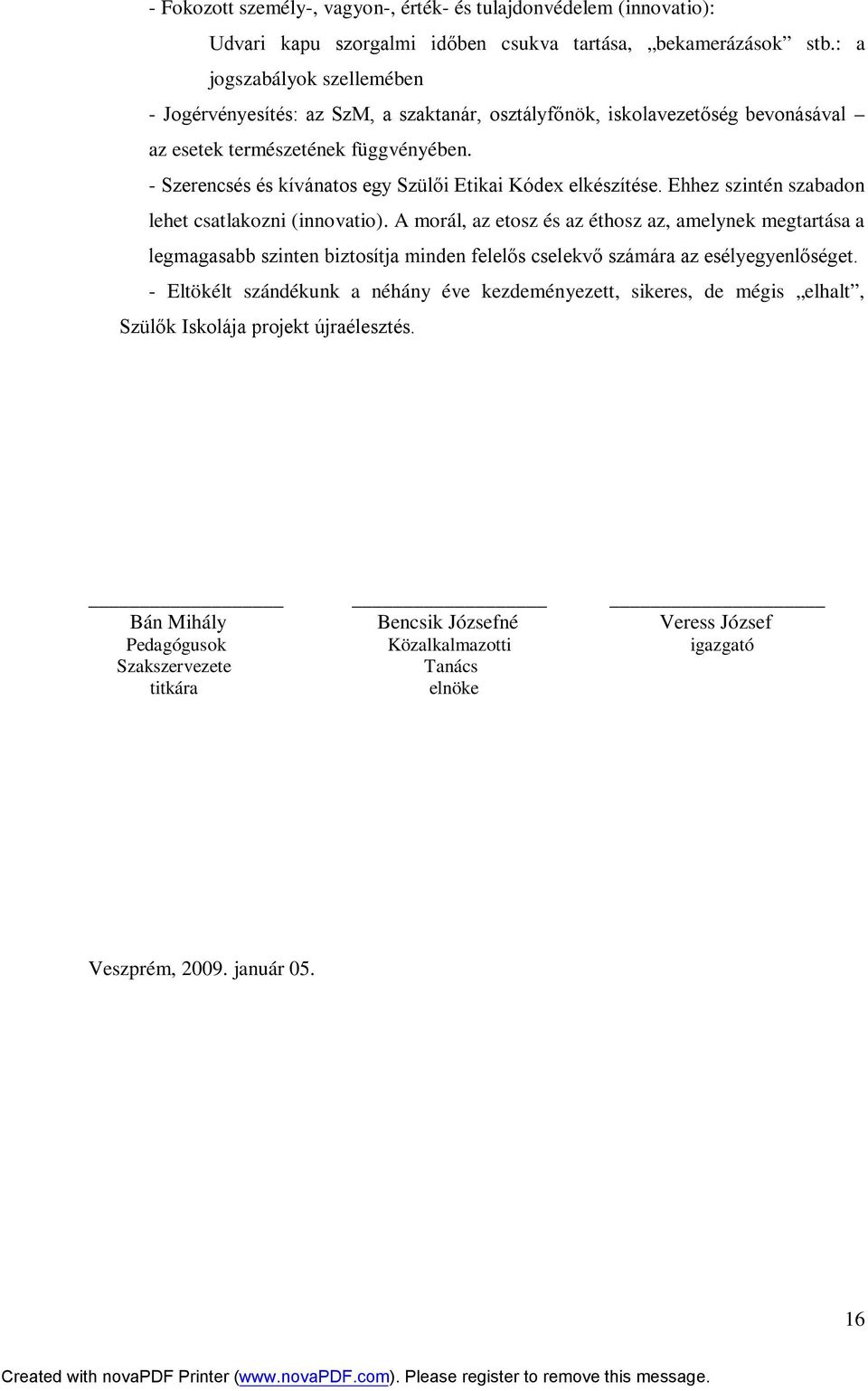 - Szerencsés és kívánatos egy Szülői Etikai Kódex elkészítése. Ehhez szintén szabadon lehet csatlakozni (innovatio).