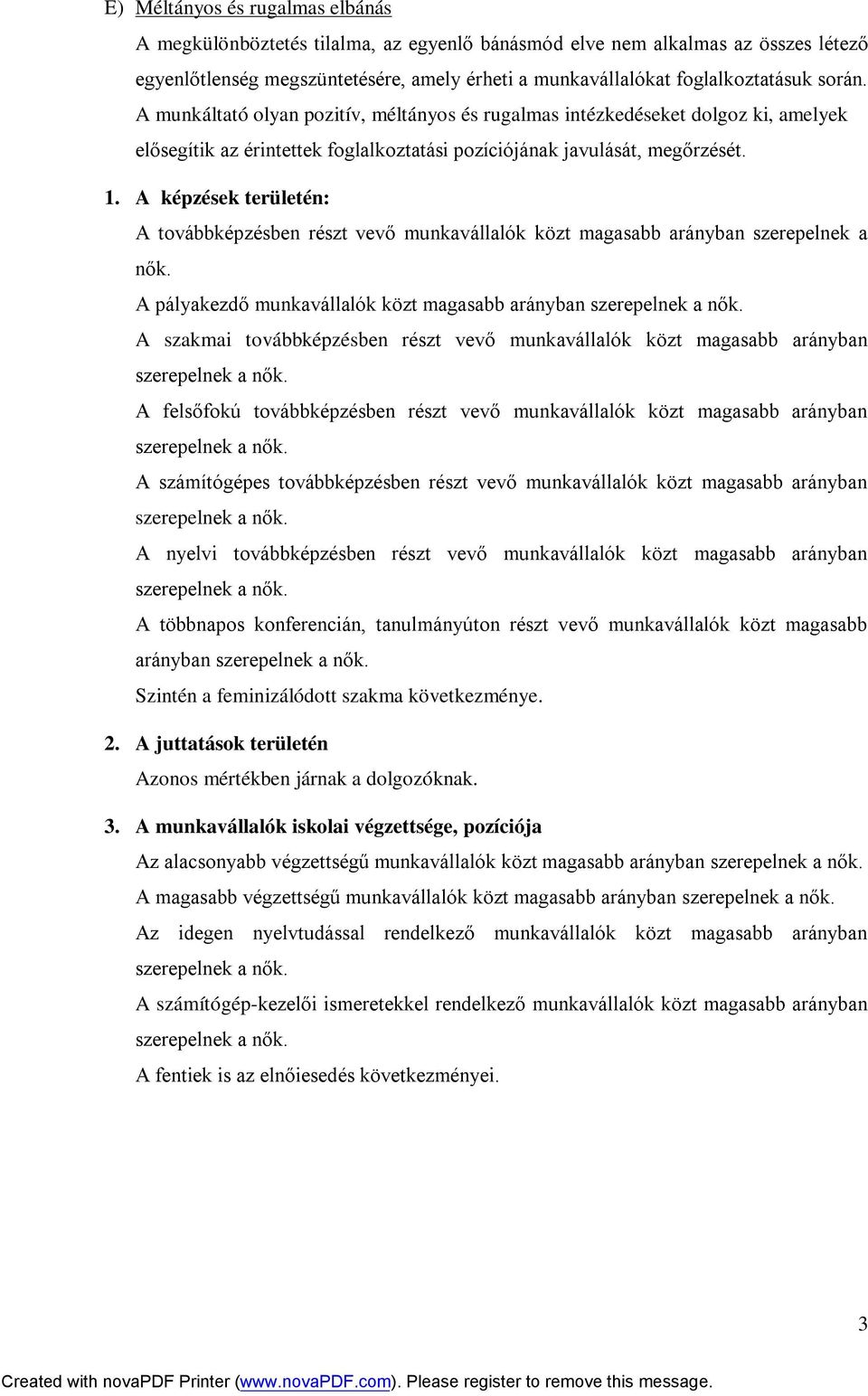 A képzések területén: A továbbképzésben részt vevő munkavállalók közt magasabb arányban szerepelnek a nők.