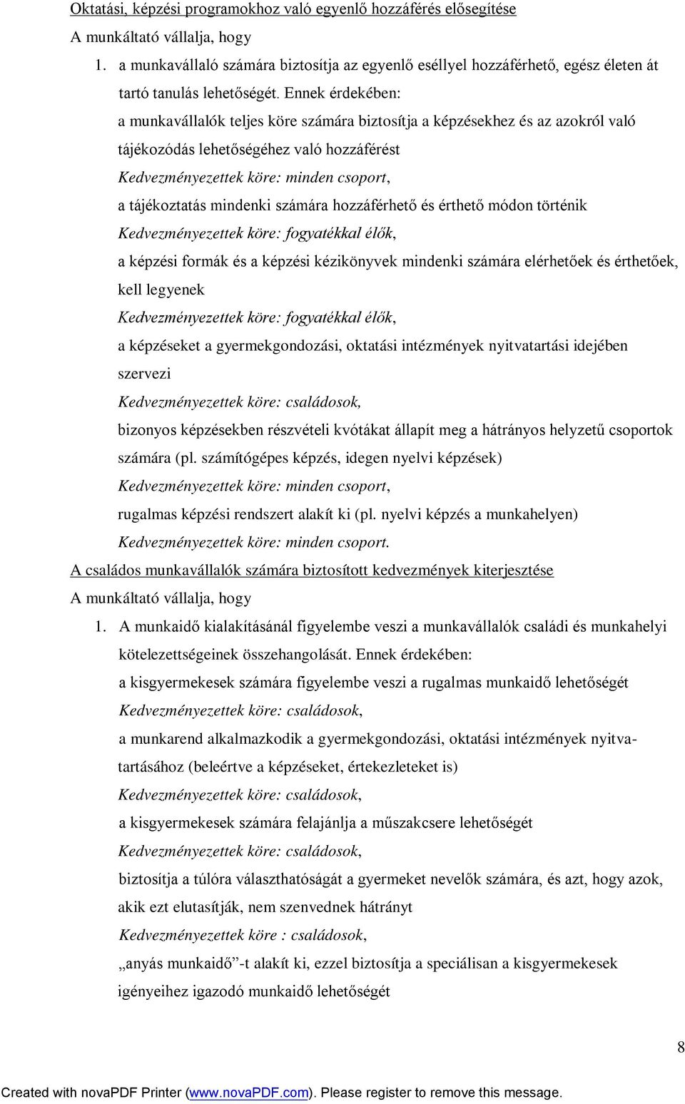 Ennek érdekében: a munkavállalók teljes köre számára biztosítja a képzésekhez és az azokról való tájékozódás lehetőségéhez való hozzáférést a tájékoztatás mindenki számára hozzáférhető és érthető