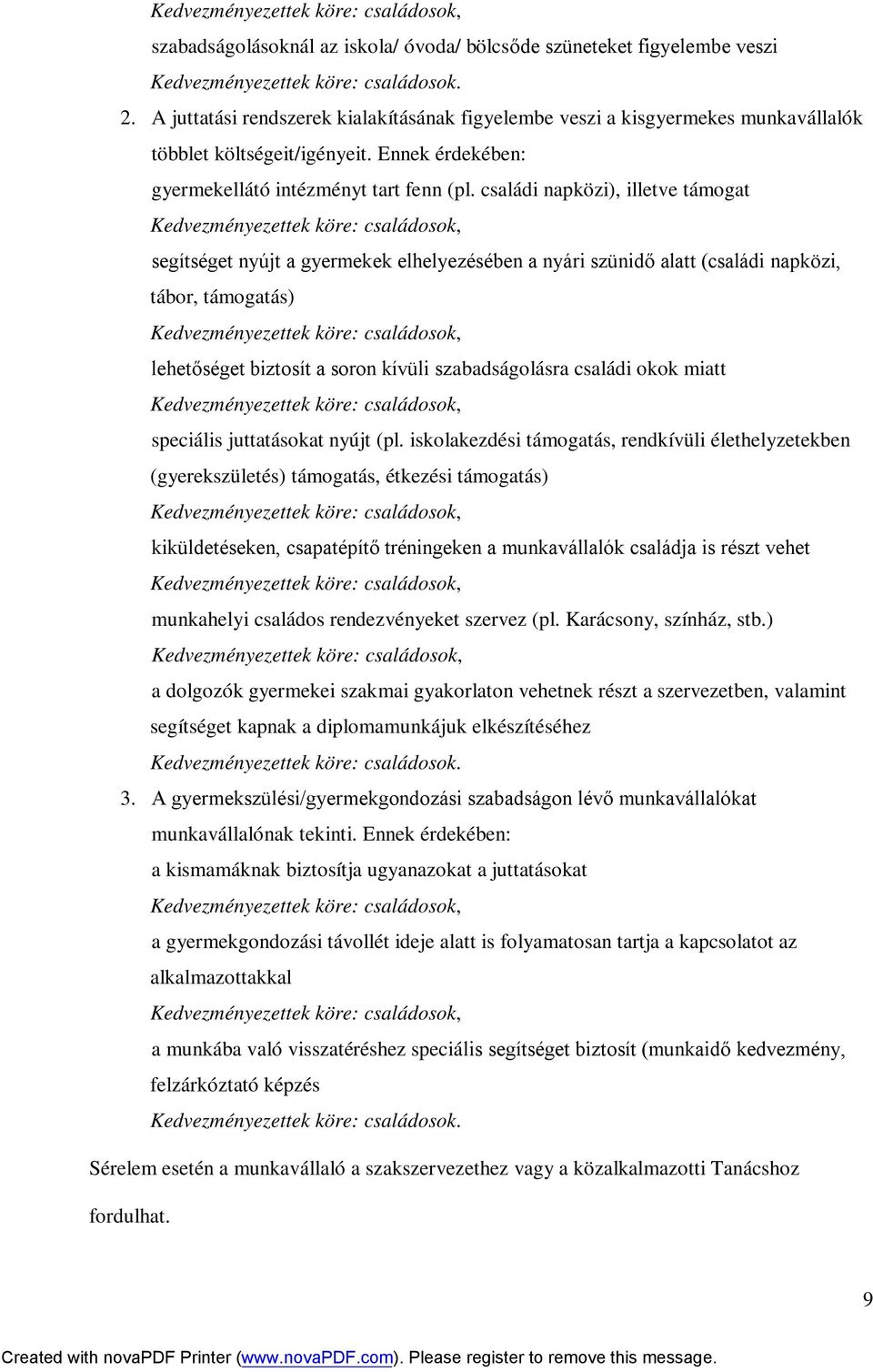 családi napközi), illetve támogat segítséget nyújt a gyermekek elhelyezésében a nyári szünidő alatt (családi napközi, tábor, támogatás) lehetőséget biztosít a soron kívüli szabadságolásra családi