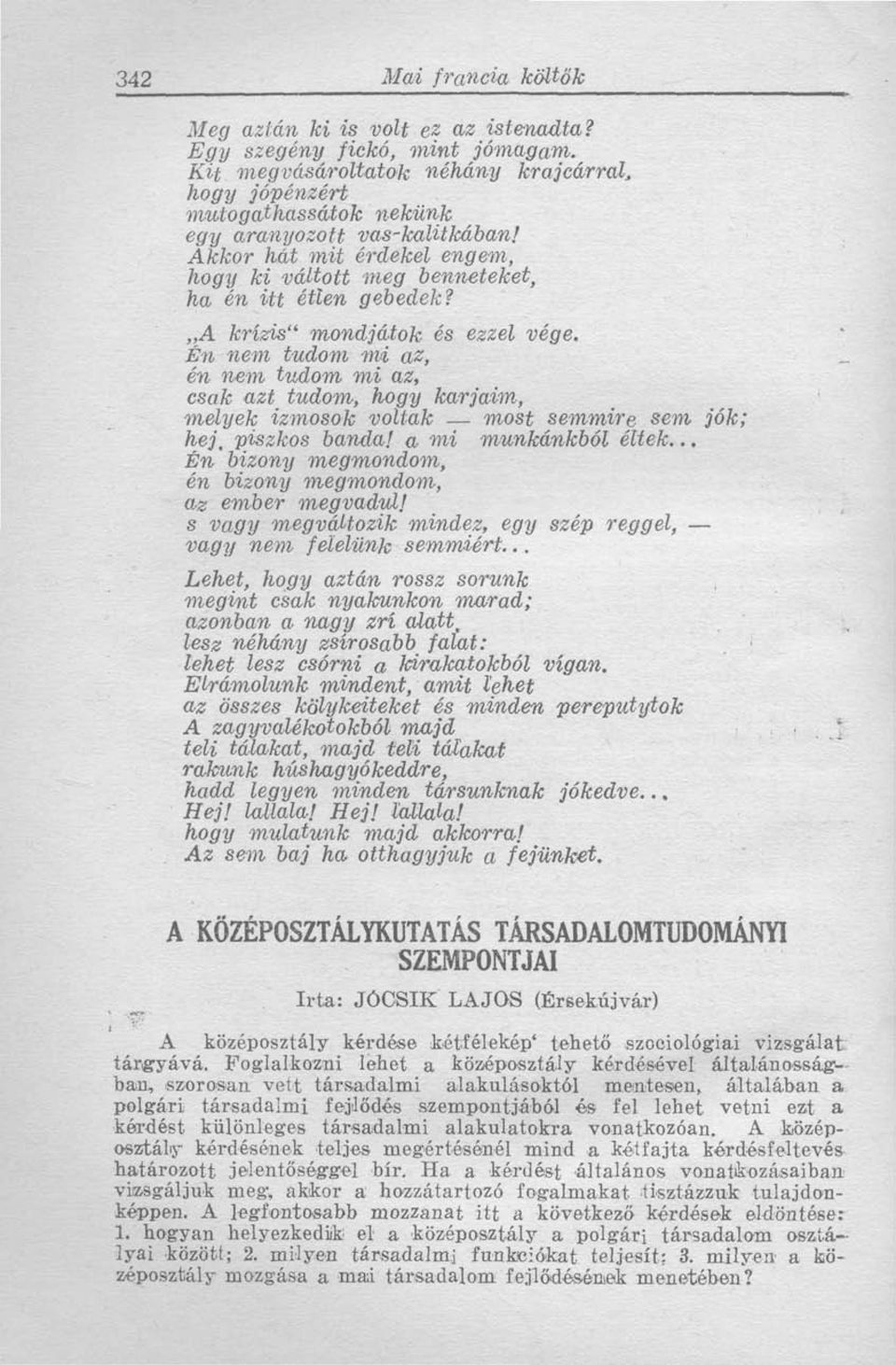 Én nem tudom mi az, én nem tudom mi az, csak azt tudom, hogy karjaim, melyek izmosok voltak most semmire sem, jók; hej, piszkos banda! a mi munkánkból éltek.