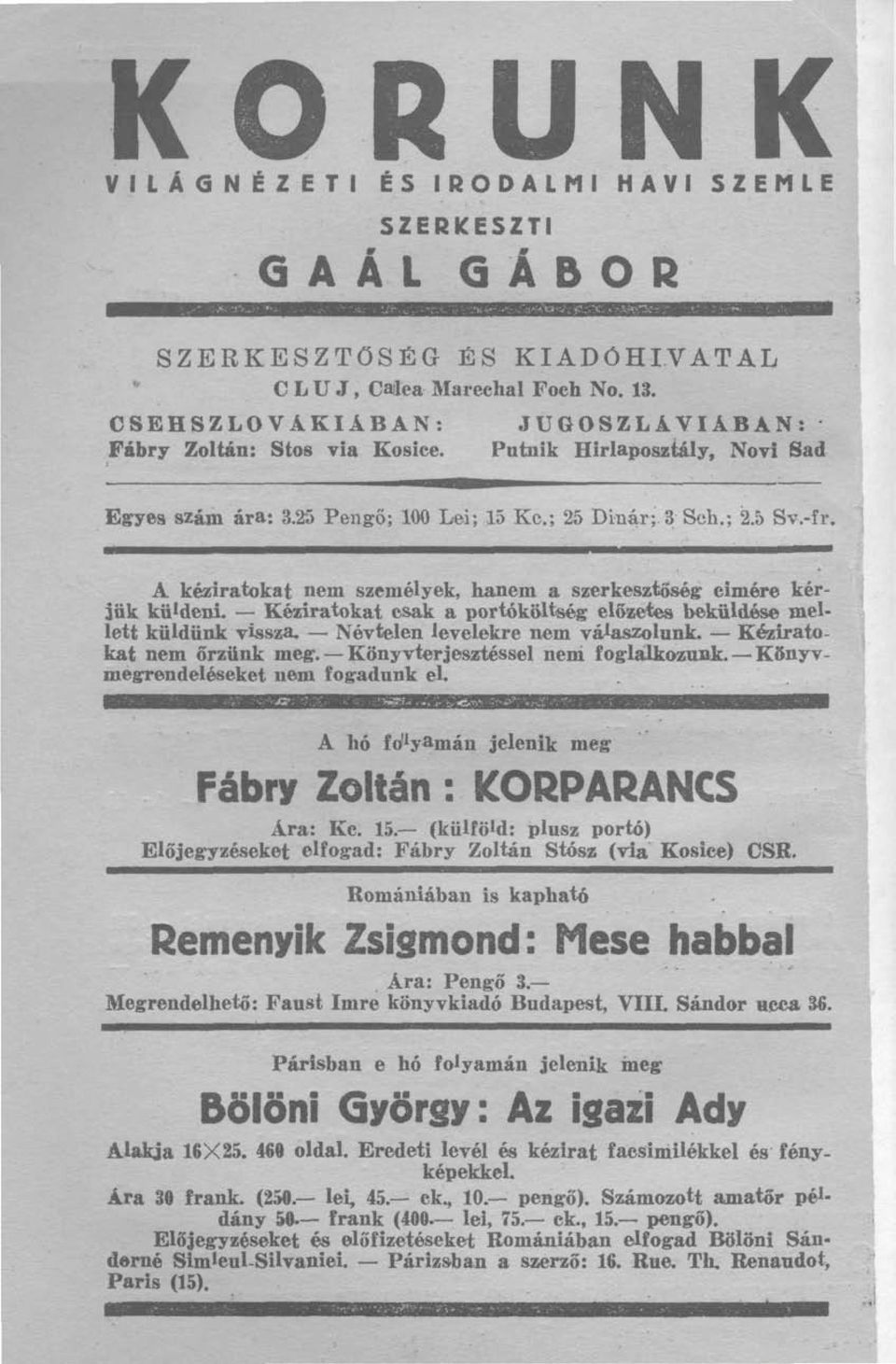 Kéziratokat csak a portóköltség előzetes beküldése mellett küldünk vissza. Névtelen levelekre nem válaszolunk. Kéziratokat nem őrzünk meg. Könyvterjesztéssel nem foglalkozunk.