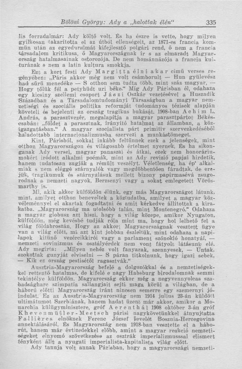 Magyarországnak ír s az elmaradt Magyarország hatalmasainak ostorozója.. De nem hozsánnázója a francia kulturának s nem a latin kultura smokkja.