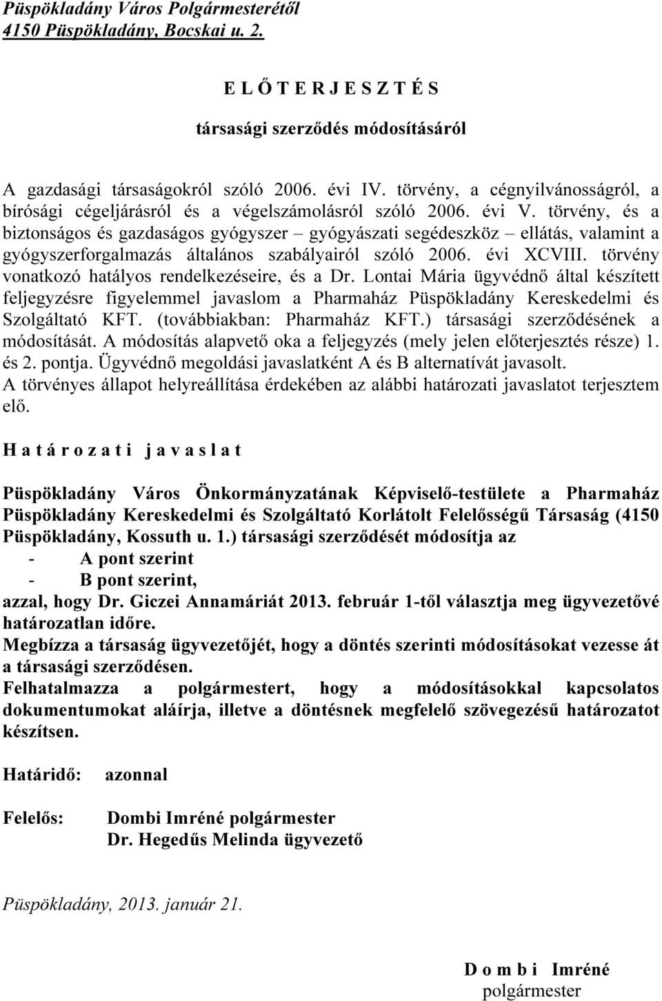 törvény, és a biztonságos és gazdaságos gyógyszer gyógyászati segédeszköz ellátás, valamint a gyógyszerforgalmazás általános szabályairól szóló 2006. évi XCVIII.