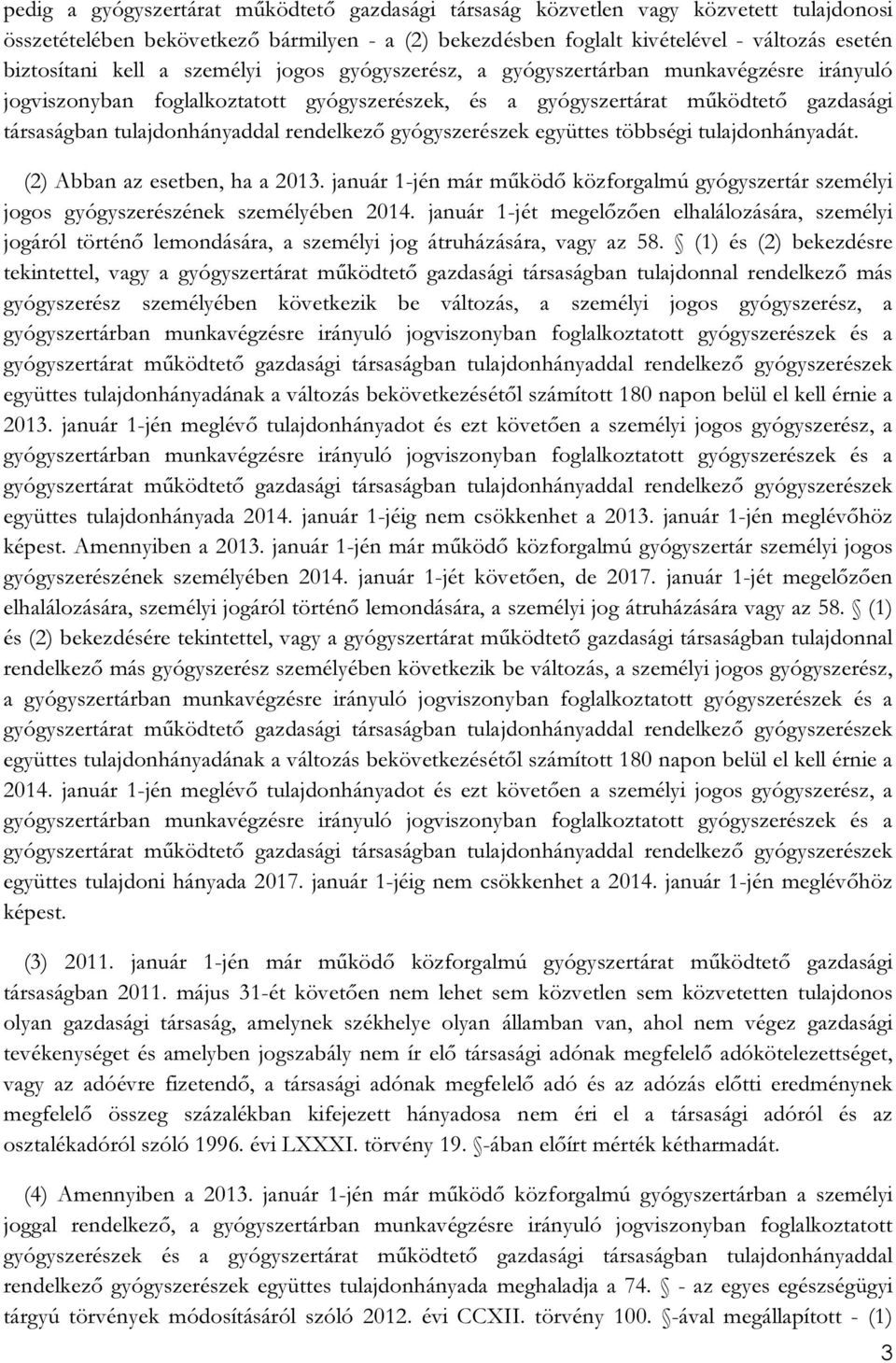 rendelkező gyógyszerészek együttes többségi tulajdonhányadát. (2) Abban az esetben, ha a 2013. január 1-jén már működő közforgalmú gyógyszertár személyi jogos gyógyszerészének személyében 2014.